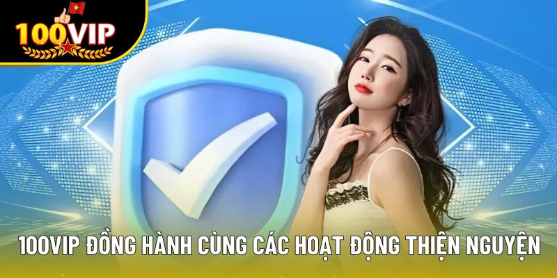 100VIP đồng hành cùng các hoạt động thiện nguyện