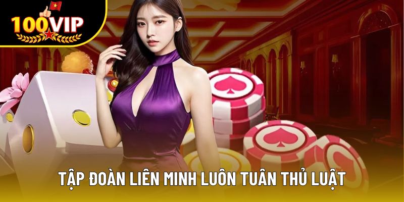 Tập đoàn liên minh luôn tuân thủ luật