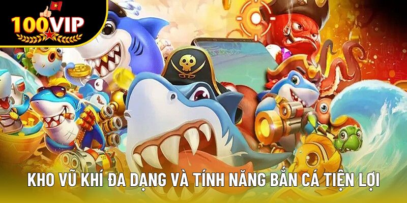 Kho vũ khí đa dạng và tính năng bắn cá tiện lợi