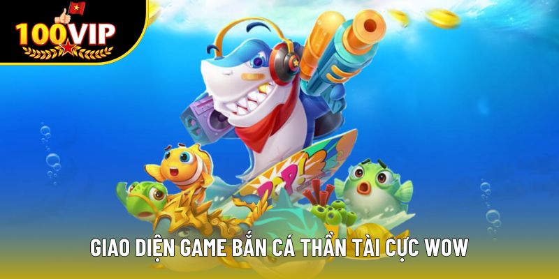 Giao diện game bắn cá Thần Tài cực wow
