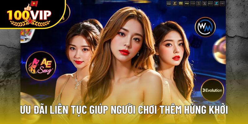 Ưu đãi liên tục giúp người chơi thêm hứng khởi