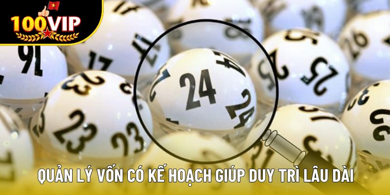 Quản lý vốn có kế hoạch giúp duy trì lâu dài