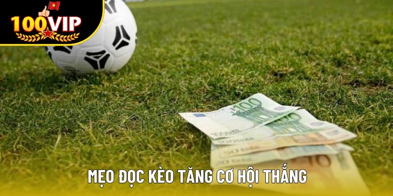 Mẹo đọc kèo tăng cơ hội thắng