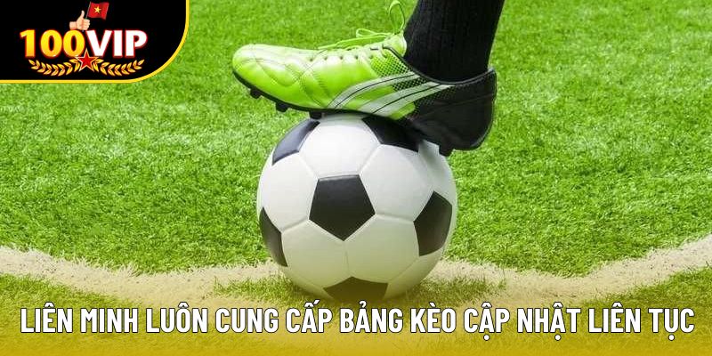 Liên minh luôn cung cấp bảng kèo cập nhật liên tục