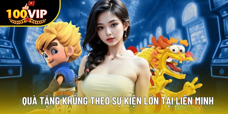 Quà tặng khủng theo sự kiện lớn tại liên minh