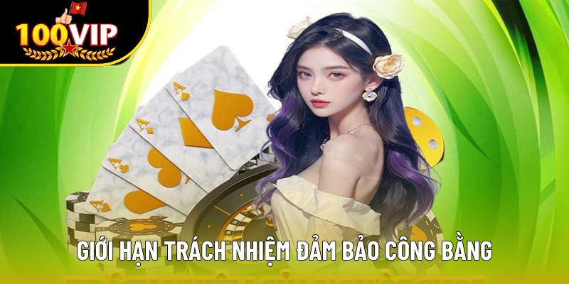 Giới hạn trách nhiệm đảm bảo công bằng