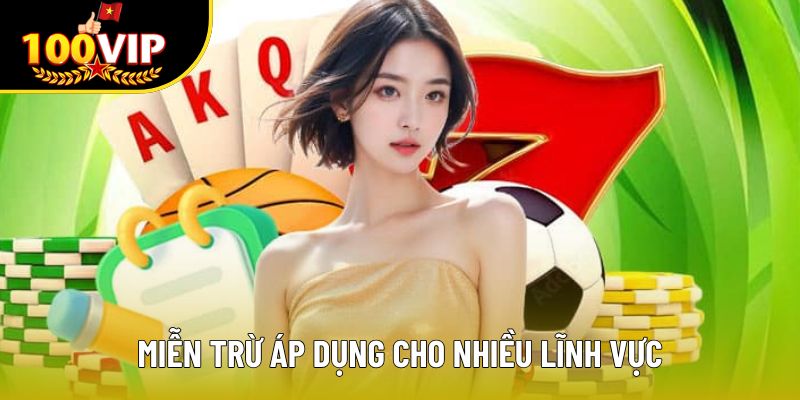 Miễn trừ áp dụng cho nhiều lĩnh vực
