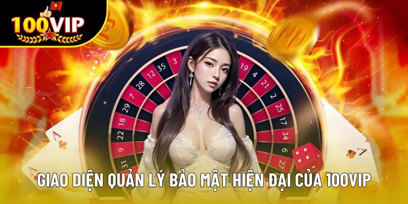 Giao diện quản lý bảo mật hiện đại của 100VIP