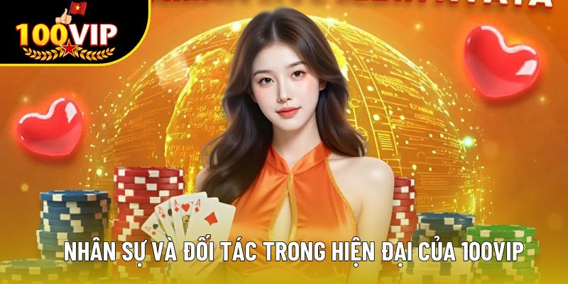 Nhân sự và đối tác trong hiện đại của 100VIP