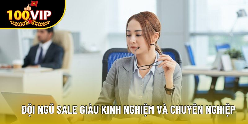 Đội ngũ sale giàu kinh nghiệm và chuyên nghiệp
