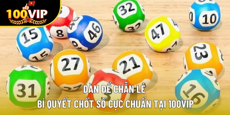 Dàn Đề Chẵn Lẻ – Bí Quyết Chốt Số Cực Chuẩn Tại 100VIP